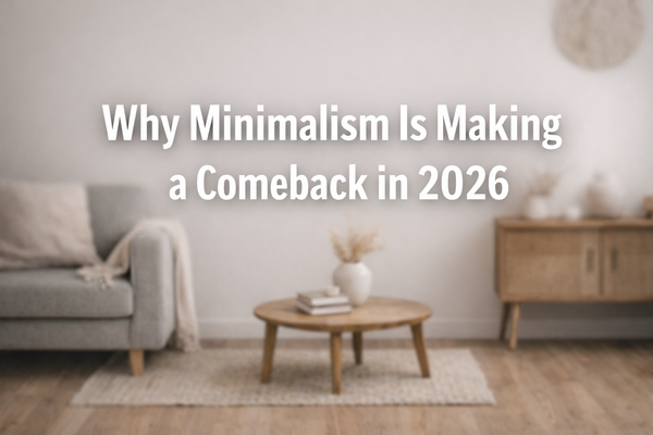 Why Minimalism Is Making a Comeback in 2026